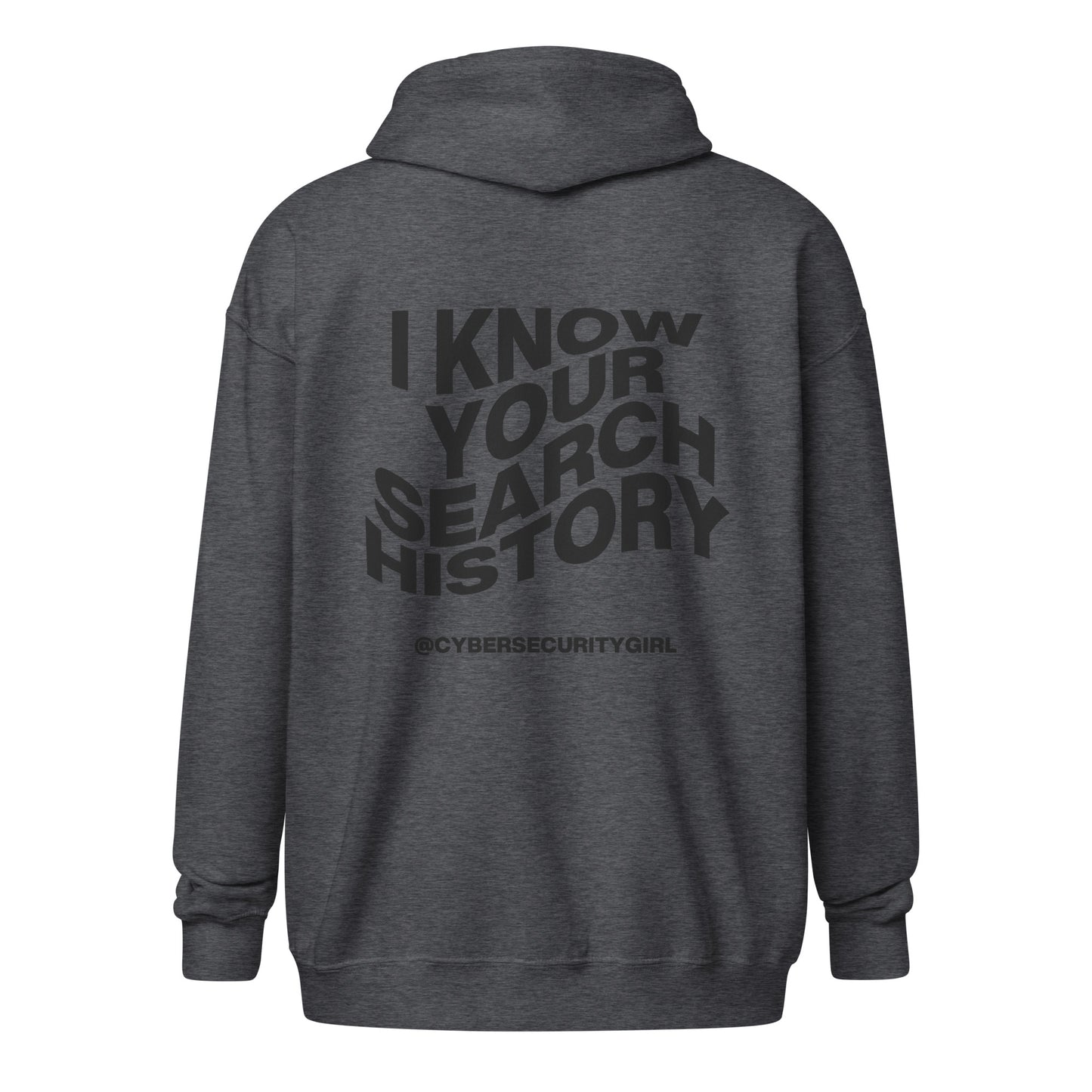 "I Know Your Search History" Unisex zip hoodie- Wavy Font- 7 Color Options