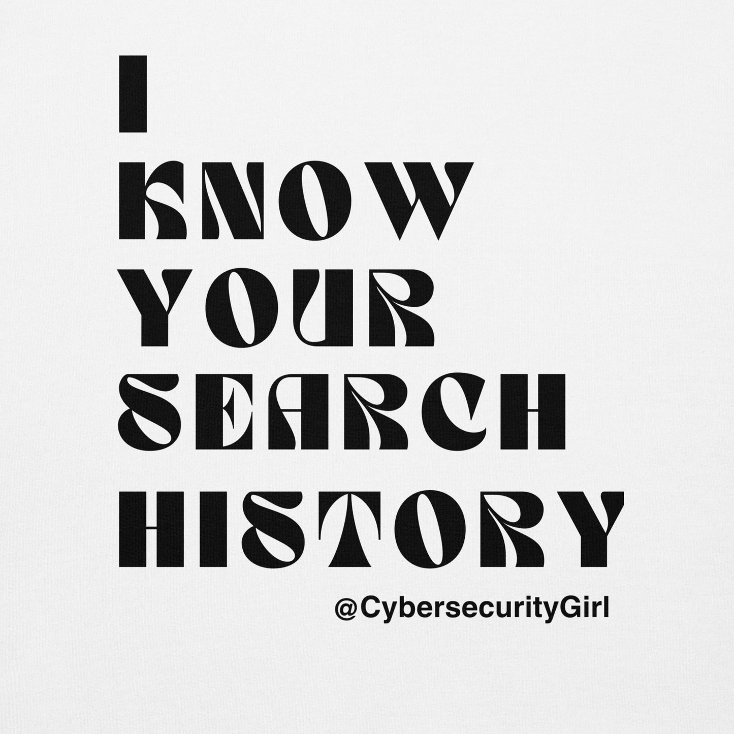 "I Know Your Search History" Unisex Hoodie - Black Font- 3 Color Options