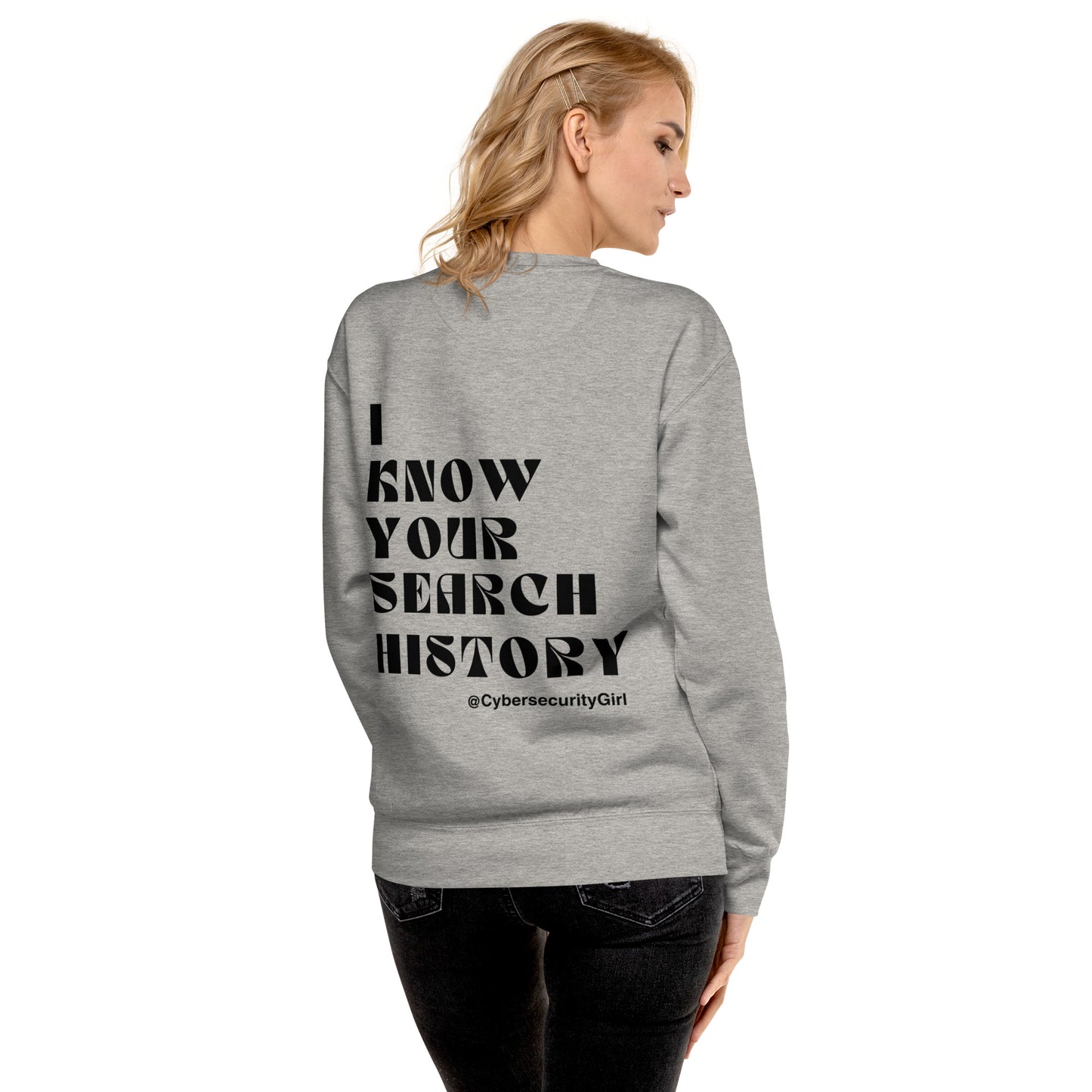 "I know Your Search History" Unisex Sweatshirt- Black Bold Font - 3 Color Options