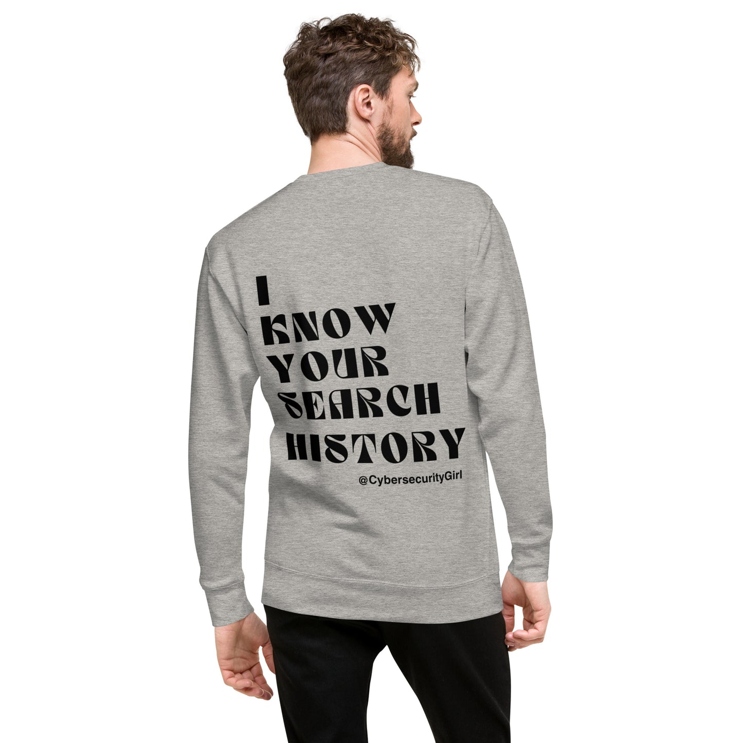 "I know Your Search History" Unisex Sweatshirt- Black Bold Font - 3 Color Options