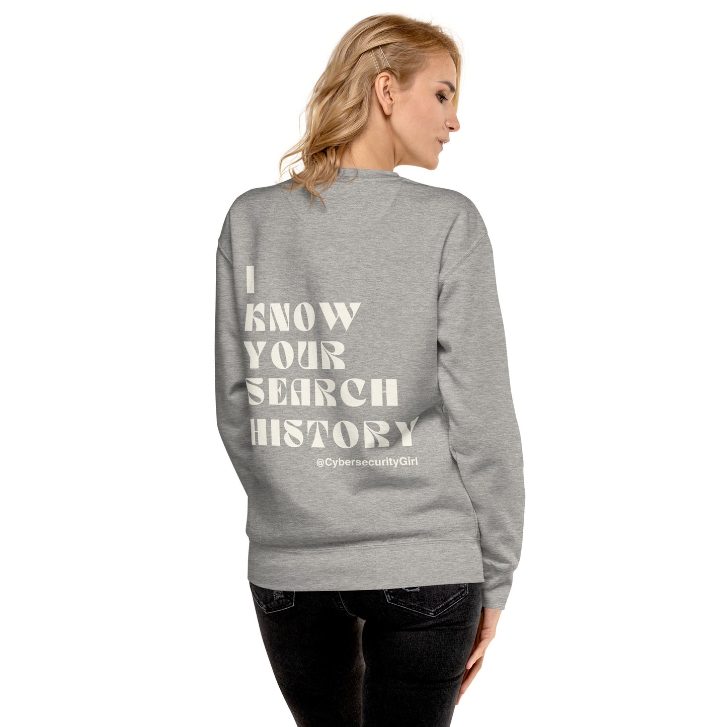"I Know Your Search History" Unisex Sweatshirt- White Font- 7 Color Options