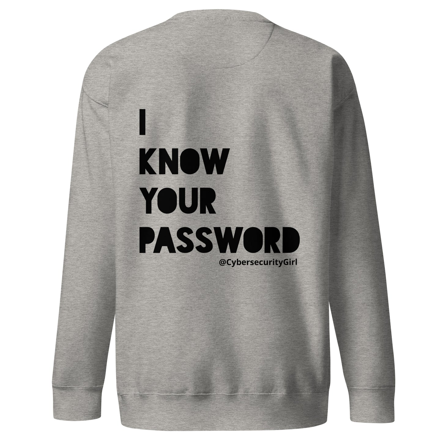 "I Know Your Password" Unisex Sweatshirt- Black Bold Font- 3 Color Options