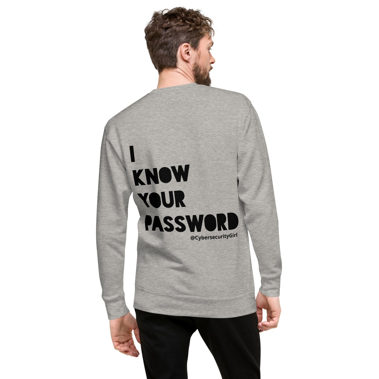 "I Know Your Password" Unisex Sweatshirt- Black Bold Font- 3 Color Options