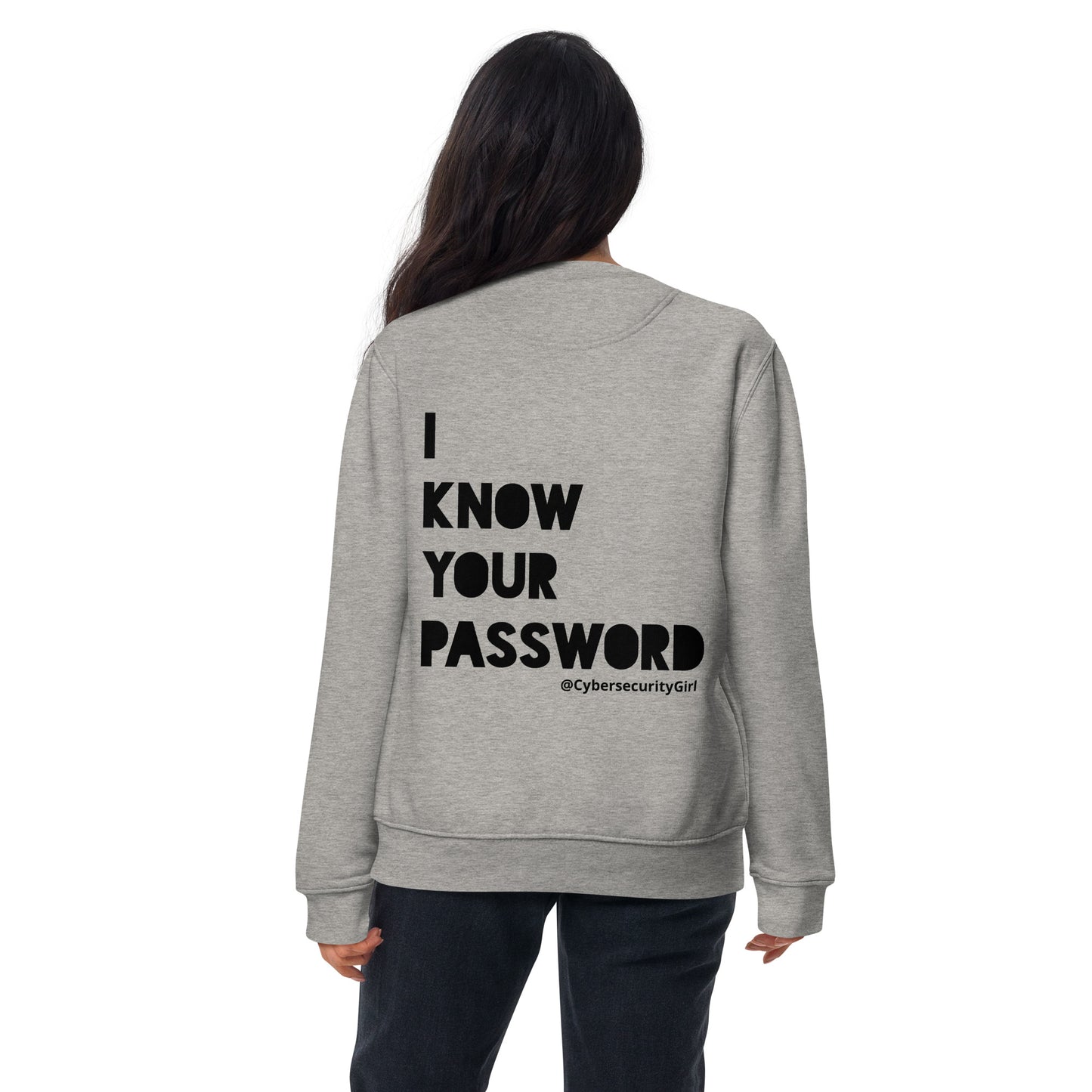 "I Know Your Password" Unisex Sweatshirt- Black Bold Font- 3 Color Options