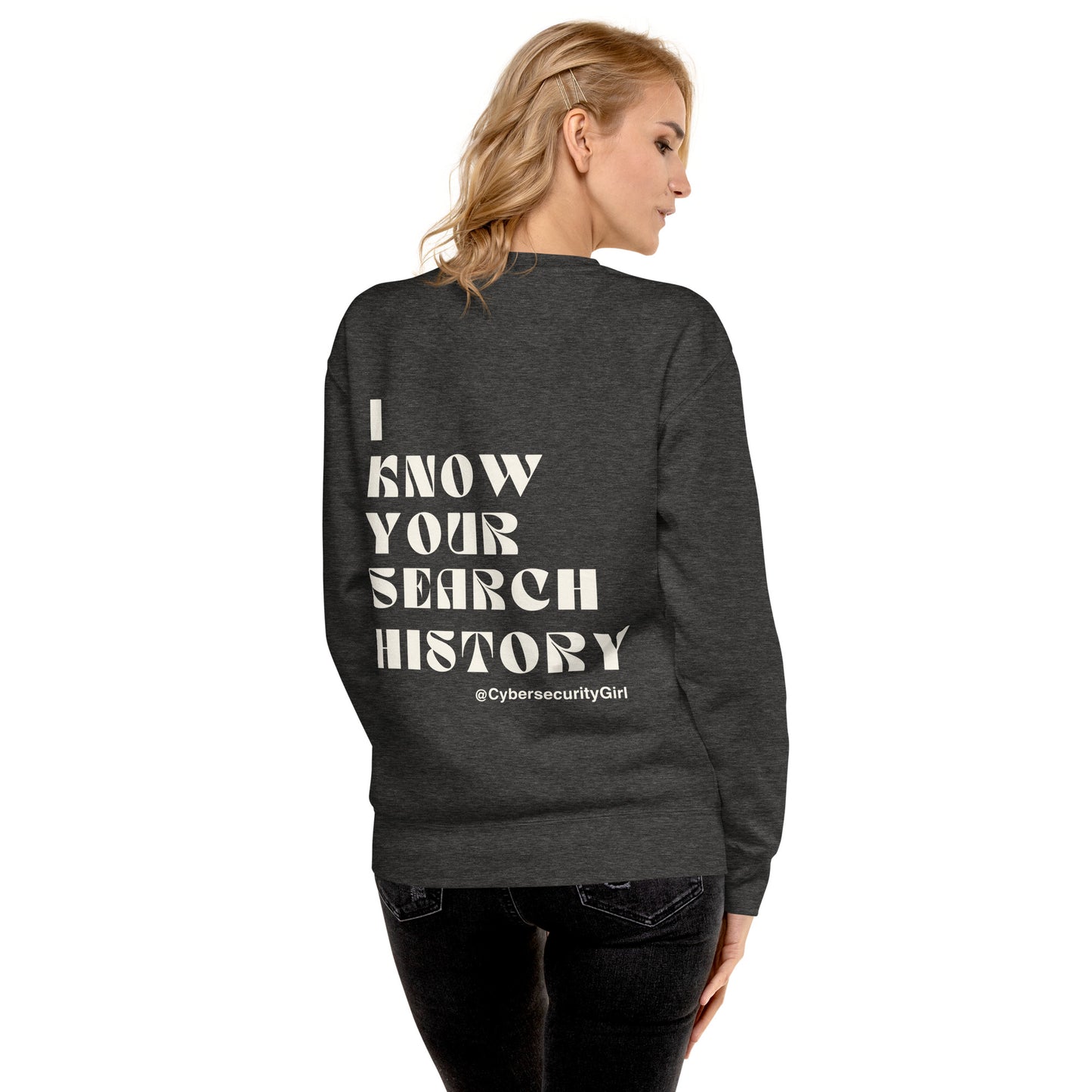 "I Know Your Search History" Unisex Sweatshirt- White Font- 7 Color Options