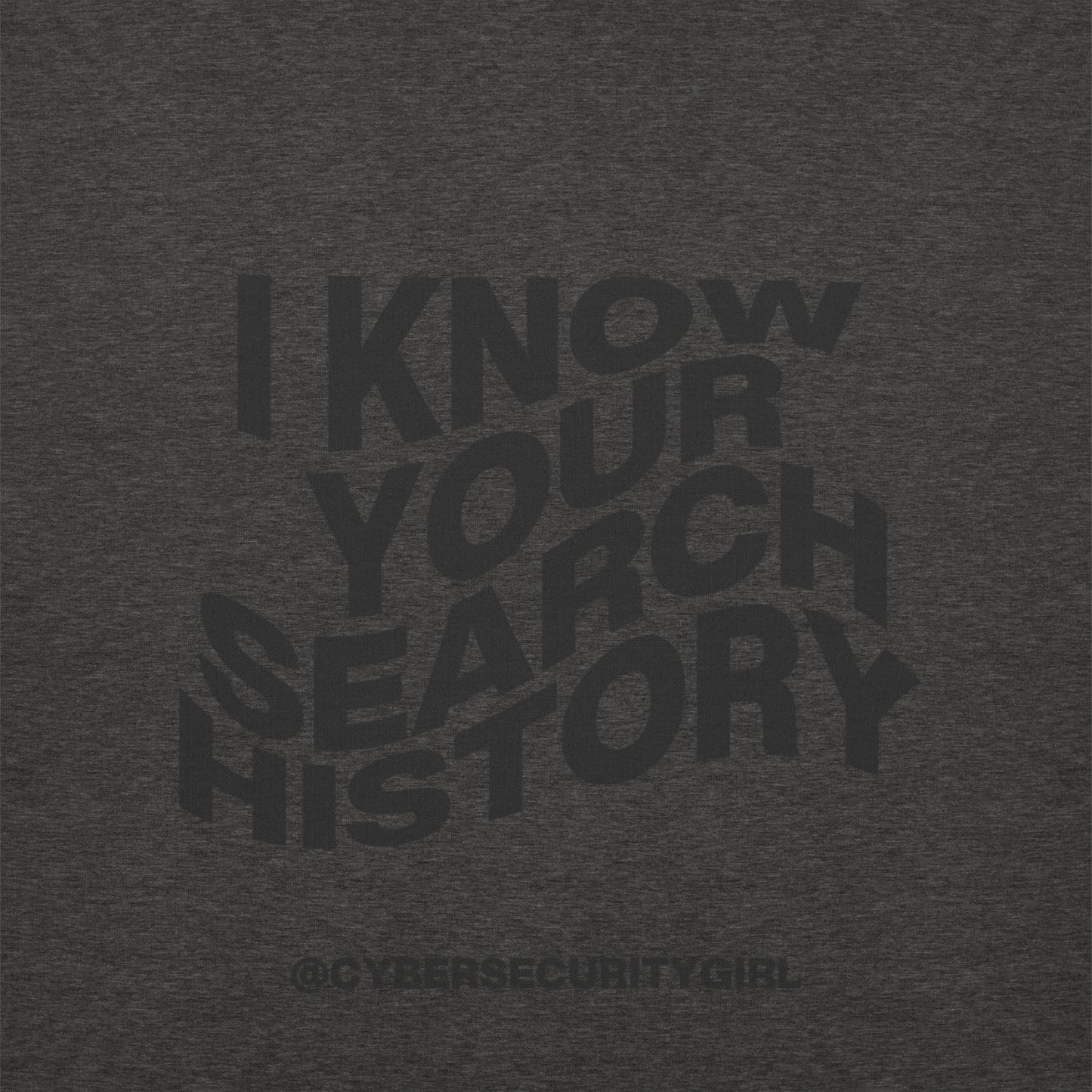 "I Know Your Search History" Unisex Sweatshirt- Wavy Font - 5 Colors Options