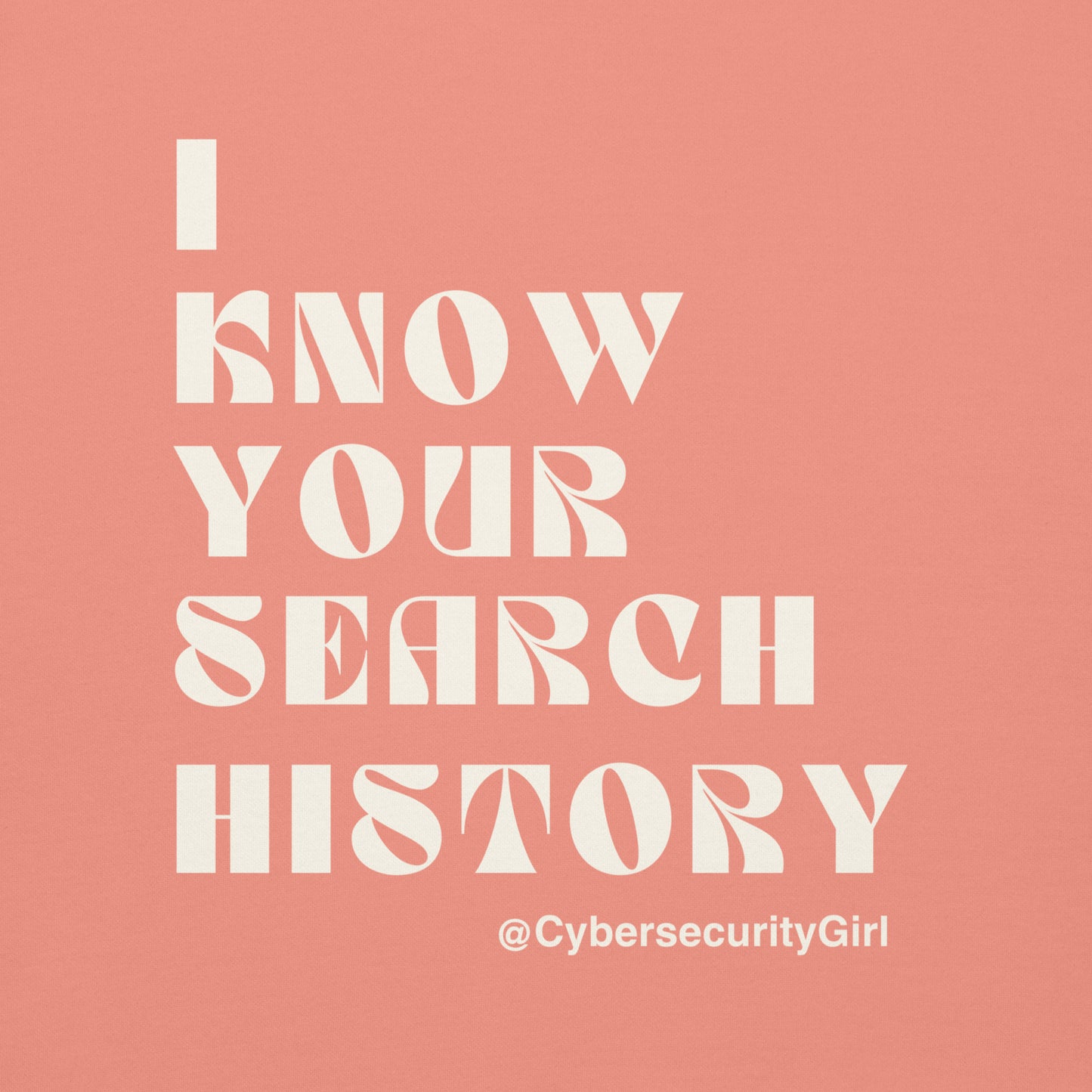 "I Know Your Search History" Unisex Sweatshirt- White Font- 7 Color Options