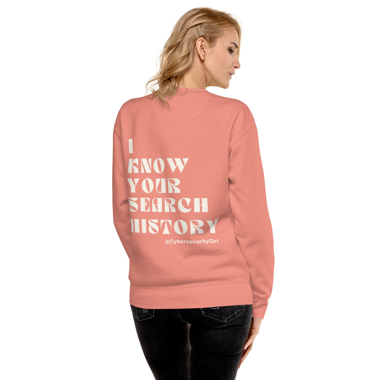 "I Know Your Search History" Unisex Sweatshirt- White Font- 7 Color Options