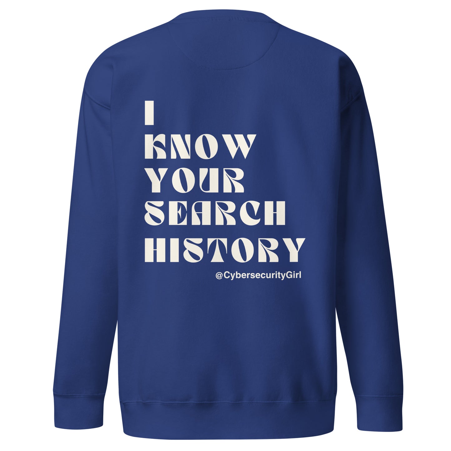 "I Know Your Search History" Unisex Sweatshirt- White Font- 7 Color Options