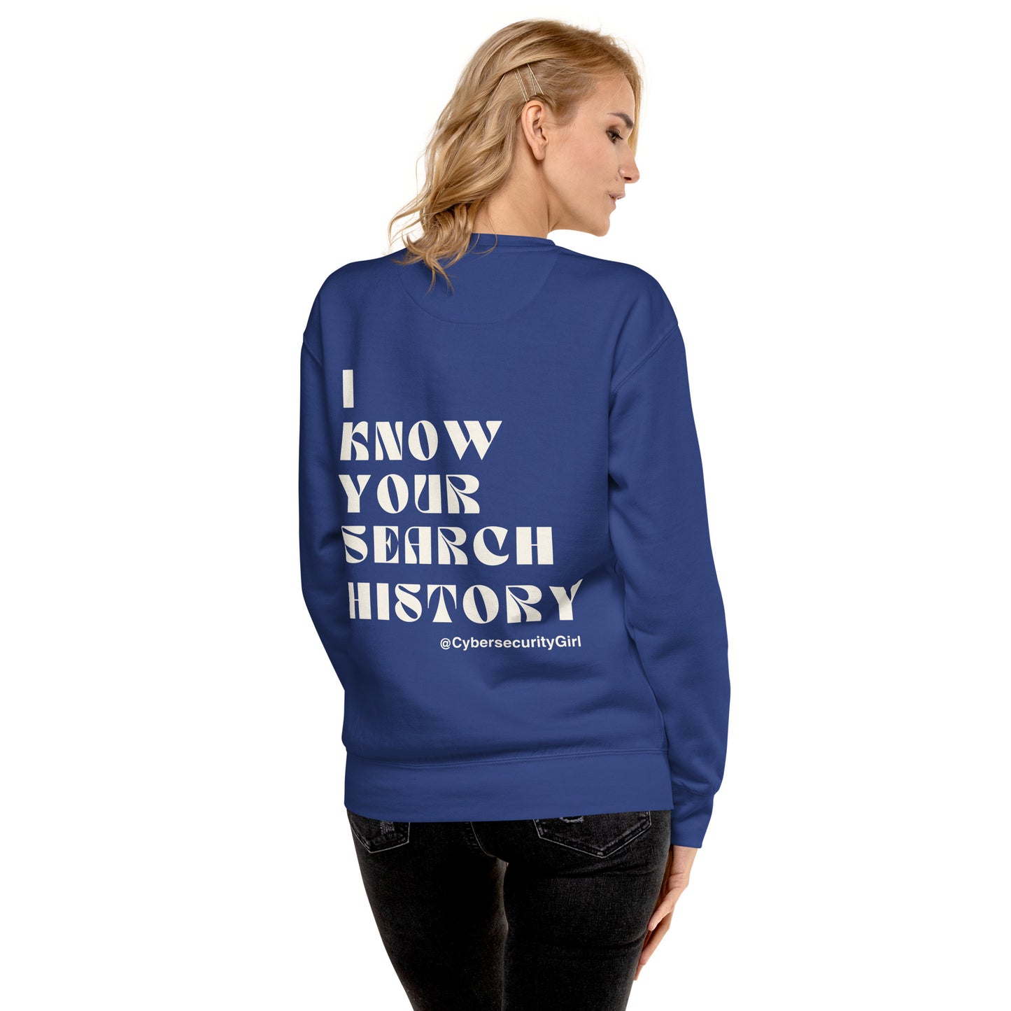 "I Know Your Search History" Unisex Sweatshirt- White Font- 7 Color Options
