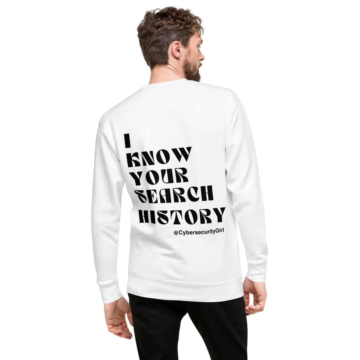 "I know Your Search History" Unisex Sweatshirt- Black Bold Font - 3 Color Options