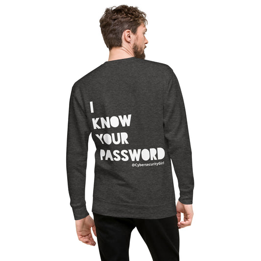 "I Know Your Password" Unisex Sweatshirt- White Bold Font - 7 Color Options