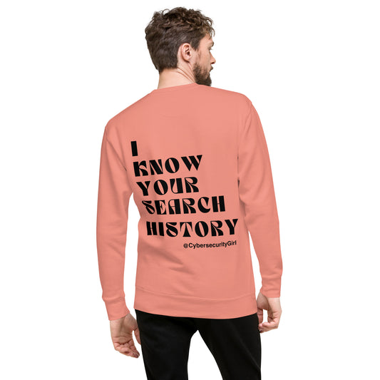 "I know Your Search History" Unisex Sweatshirt- Black Bold Font - 3 Color Options